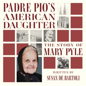 Padre Pio’s American Daughter